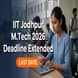 IIT Jodhpur MTech Admission 2026 Deadline Extended to April 21; Apply Now